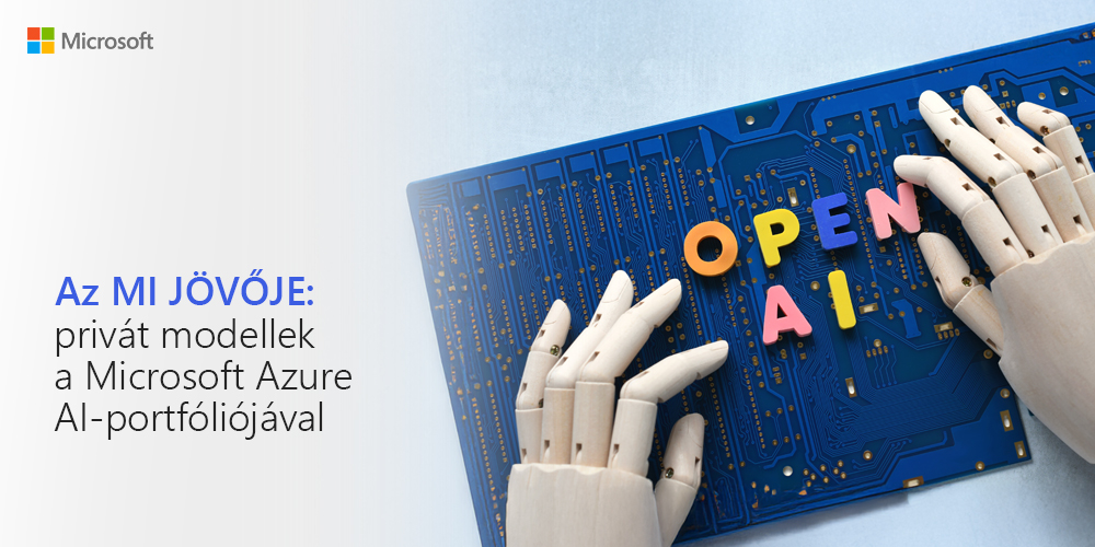 Az MI JÖVŐJE: privát modellek a Microsoft Azure AI-portfóliójával
